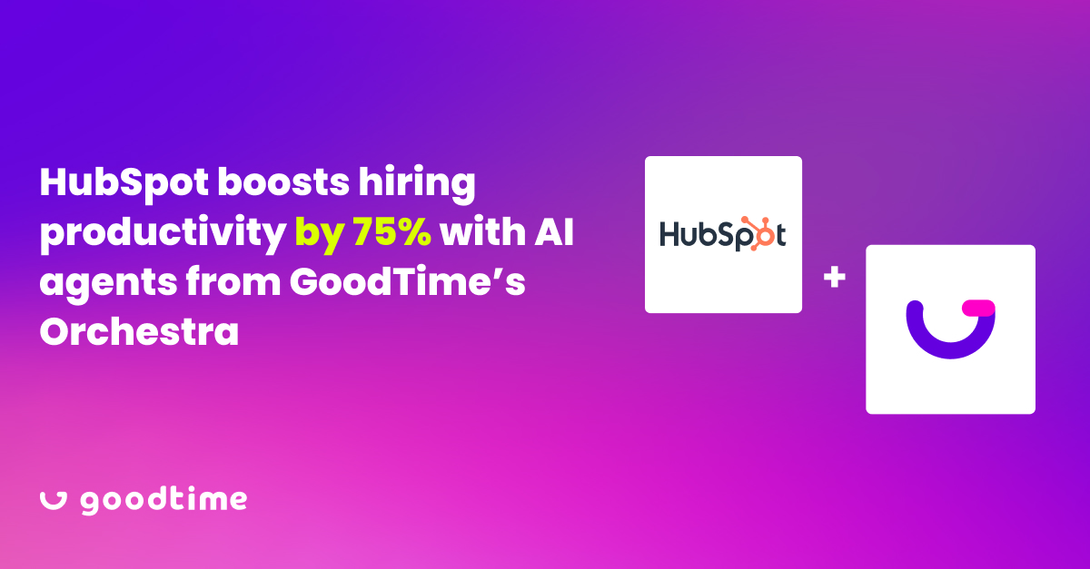 HubSpot boosts hiring productivity by 75% with AI agents from GoodTime’s Orchestra