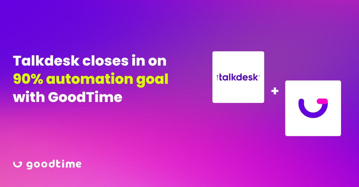 Talkdesk closes in on 90% automation goal with GoodTime